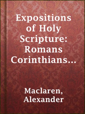 Expositions of Holy Scripture: Romans Corinthians (To II Corinthians, Chap. V) - ebook